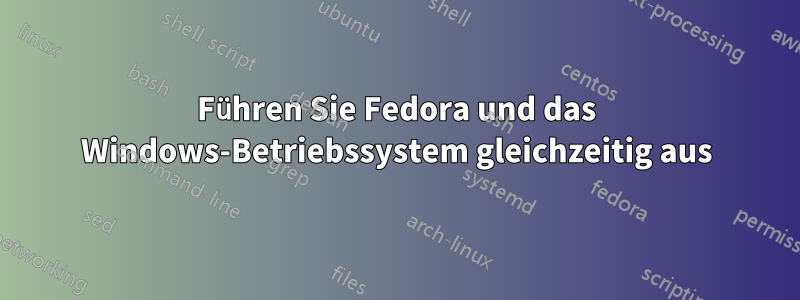 Führen Sie Fedora und das Windows-Betriebssystem gleichzeitig aus