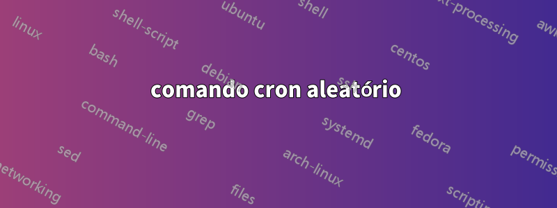 comando cron aleatório