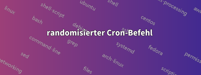 randomisierter Cron-Befehl