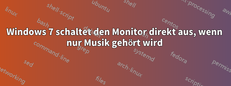 Windows 7 schaltet den Monitor direkt aus, wenn nur Musik gehört wird