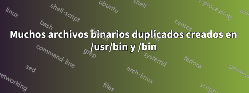 Muchos archivos binarios duplicados creados en /usr/bin y /bin