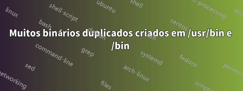 Muitos binários duplicados criados em /usr/bin e /bin