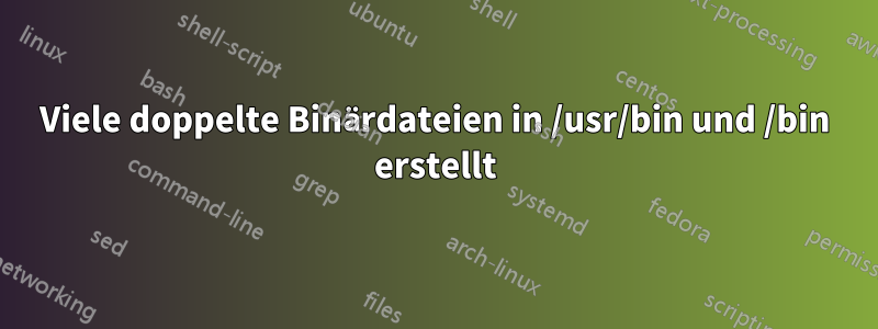 Viele doppelte Binärdateien in /usr/bin und /bin erstellt