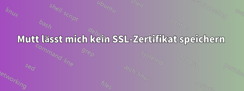 Mutt lässt mich kein SSL-Zertifikat speichern