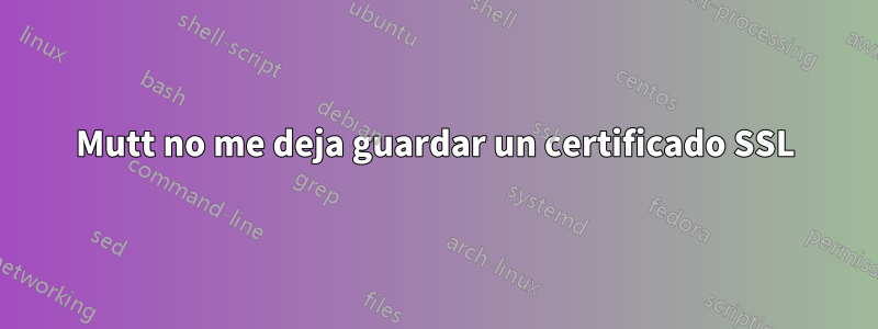 Mutt no me deja guardar un certificado SSL