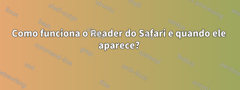 Como funciona o Reader do Safari e quando ele aparece?