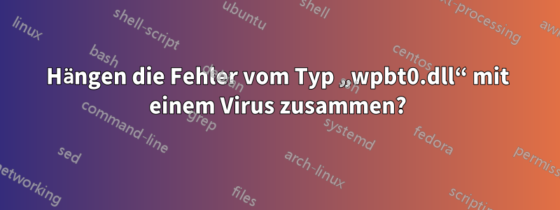 Hängen die Fehler vom Typ „wpbt0.dll“ mit einem Virus zusammen?