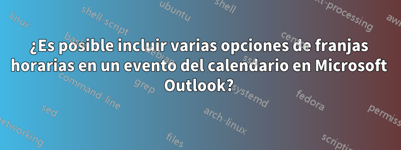 ¿Es posible incluir varias opciones de franjas horarias en un evento del calendario en Microsoft Outlook?