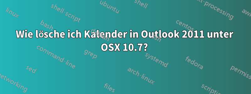Wie lösche ich Kalender in Outlook 2011 unter OSX 10.7?