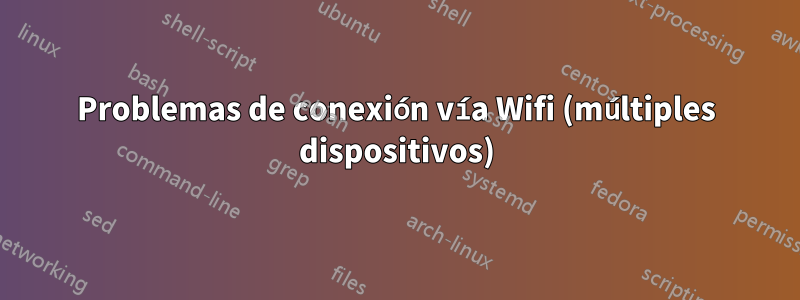 Problemas de conexión vía Wifi (múltiples dispositivos)