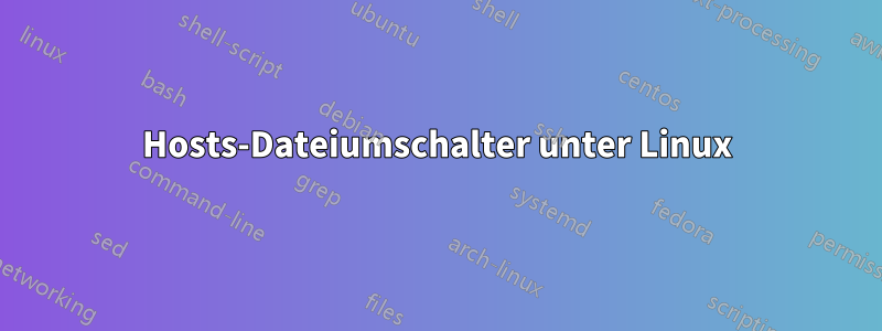 Hosts-Dateiumschalter unter Linux