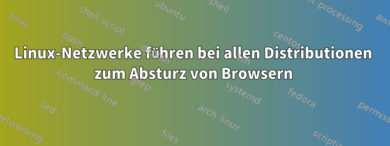 Linux-Netzwerke führen bei allen Distributionen zum Absturz von Browsern
