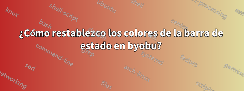 ¿Cómo restablezco los colores de la barra de estado en byobu?