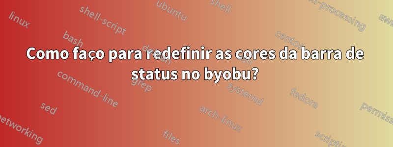Como faço para redefinir as cores da barra de status no byobu?