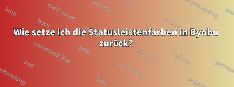 Wie setze ich die Statusleistenfarben in Byobu zurück?