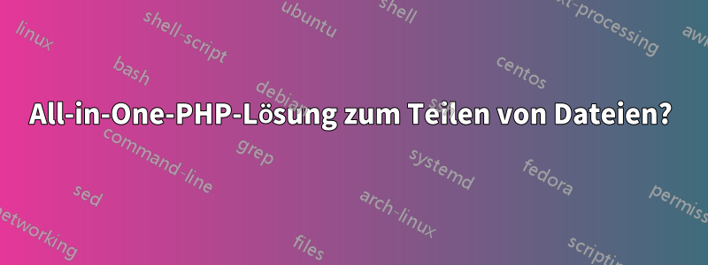 All-in-One-PHP-Lösung zum Teilen von Dateien?