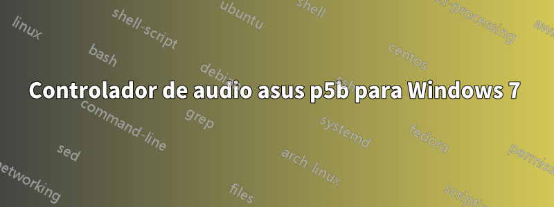 Controlador de audio asus p5b para Windows 7