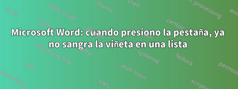 Microsoft Word: cuando presiono la pestaña, ya no sangra la viñeta en una lista