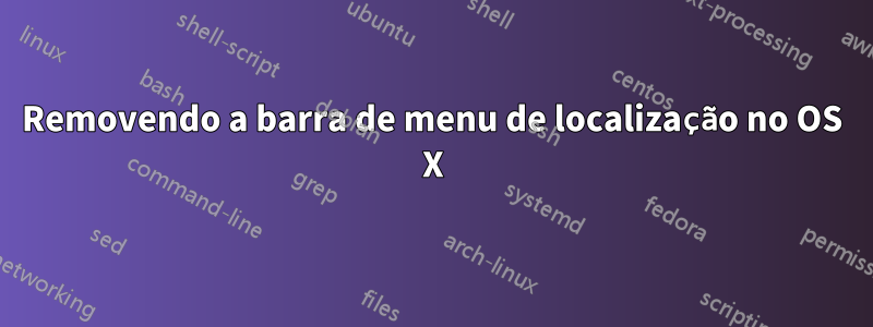 Removendo a barra de menu de localização no OS X