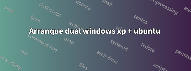 Arranque dual windows xp + ubuntu