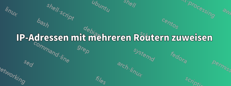 IP-Adressen mit mehreren Routern zuweisen