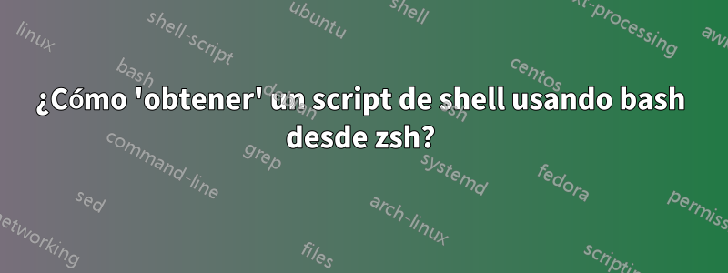 ¿Cómo 'obtener' un script de shell usando bash desde zsh?