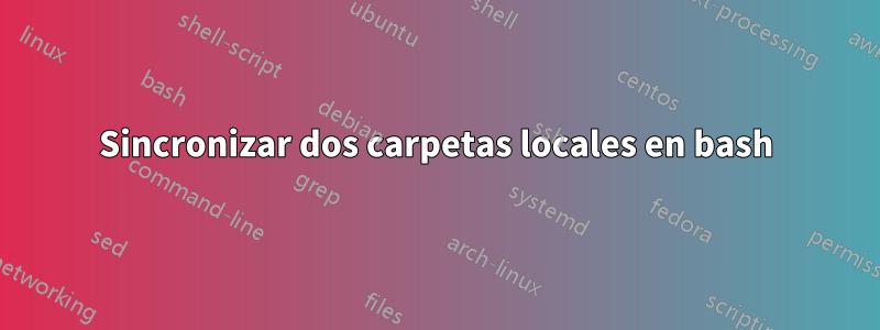 Sincronizar dos carpetas locales en bash