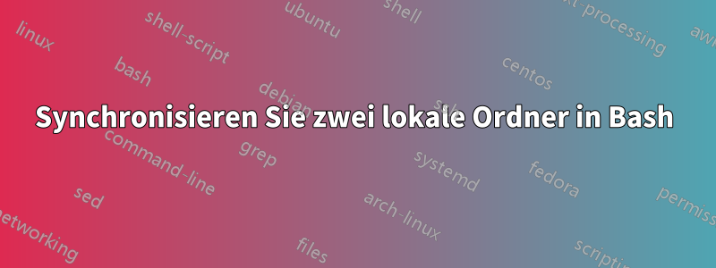 Synchronisieren Sie zwei lokale Ordner in Bash