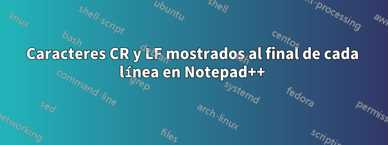 Caracteres CR y LF mostrados al final de cada línea en Notepad++