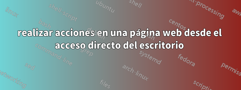 realizar acciones en una página web desde el acceso directo del escritorio