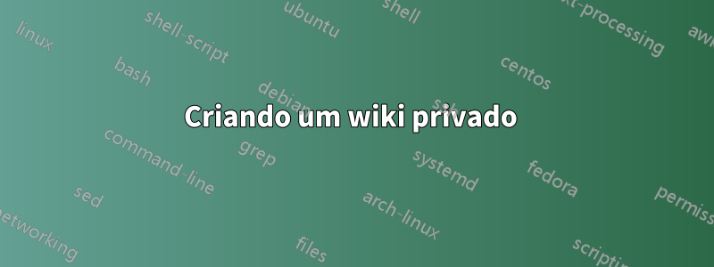 Criando um wiki privado 