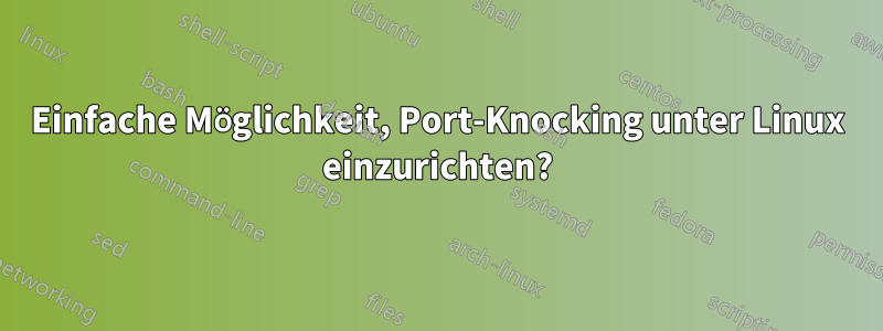 Einfache Möglichkeit, Port-Knocking unter Linux einzurichten?