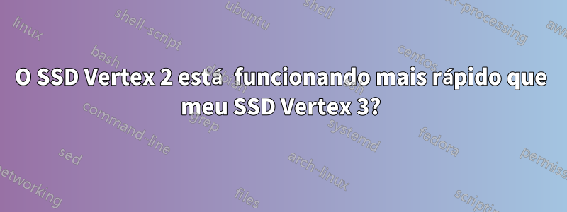 O SSD Vertex 2 está funcionando mais rápido que meu SSD Vertex 3?