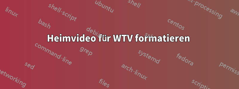 Heimvideo für WTV formatieren