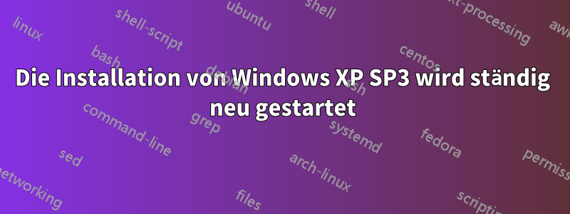 Die Installation von Windows XP SP3 wird ständig neu gestartet