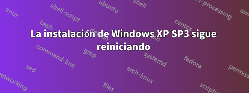 La instalación de Windows XP SP3 sigue reiniciando