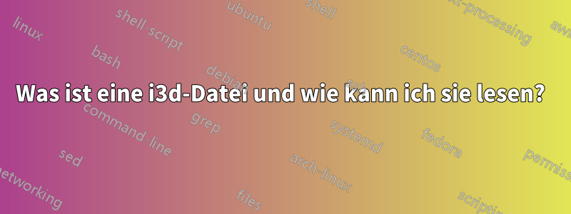 Was ist eine i3d-Datei und wie kann ich sie lesen? 