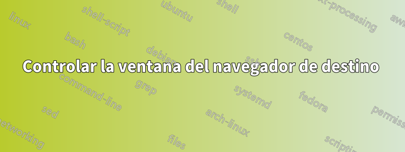 Controlar la ventana del navegador de destino