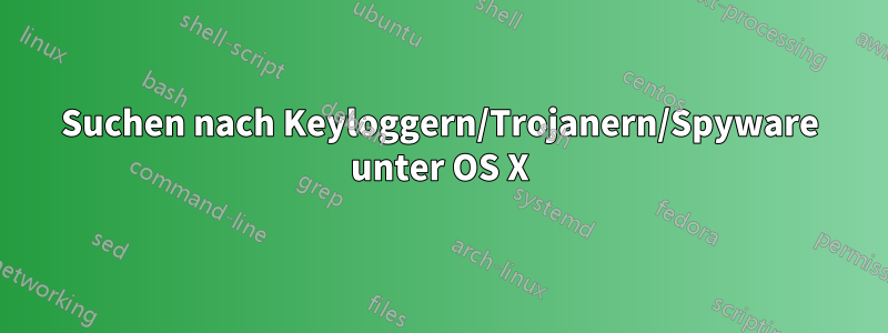Suchen nach Keyloggern/Trojanern/Spyware unter OS X