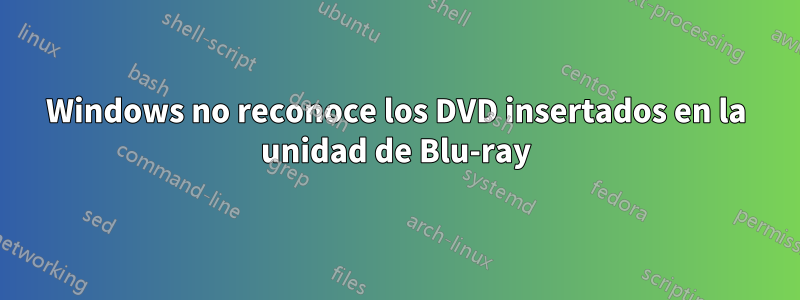 Windows no reconoce los DVD insertados en la unidad de Blu-ray