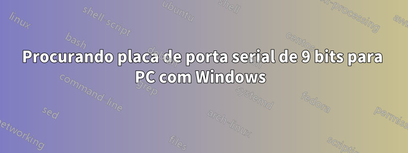 Procurando placa de porta serial de 9 bits para PC com Windows 
