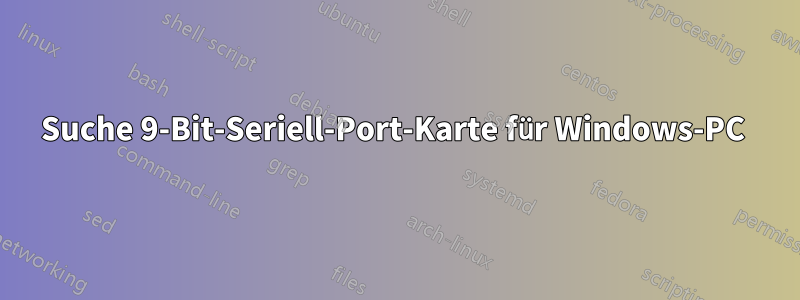 Suche 9-Bit-Seriell-Port-Karte für Windows-PC 
