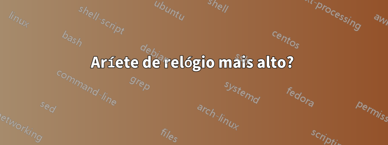 Aríete de relógio mais alto?