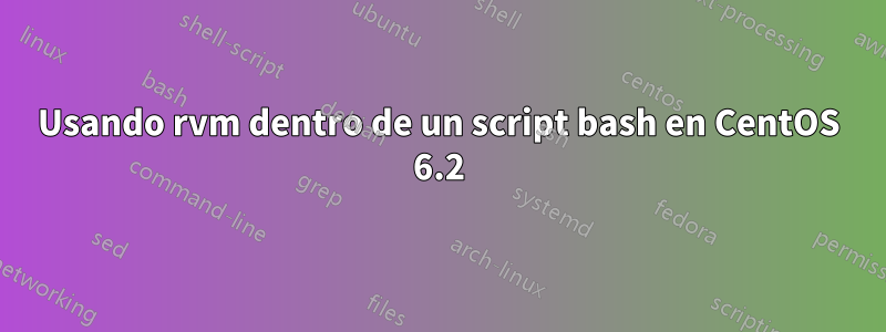 Usando rvm dentro de un script bash en CentOS 6.2