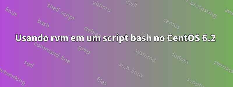 Usando rvm em um script bash no CentOS 6.2