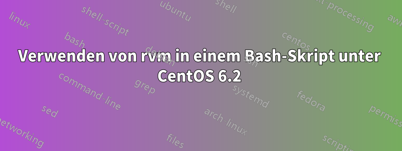 Verwenden von rvm in einem Bash-Skript unter CentOS 6.2