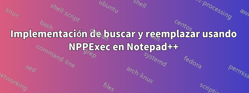 Implementación de buscar y reemplazar usando NPPExec en Notepad++