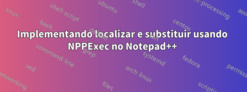 Implementando localizar e substituir usando NPPExec no Notepad++