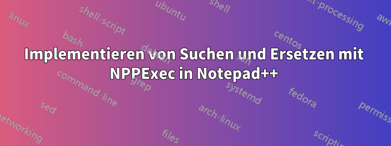 Implementieren von Suchen und Ersetzen mit NPPExec in Notepad++