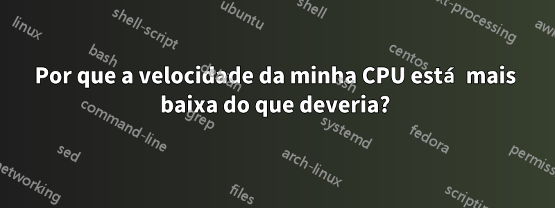 Por que a velocidade da minha CPU está mais baixa do que deveria?